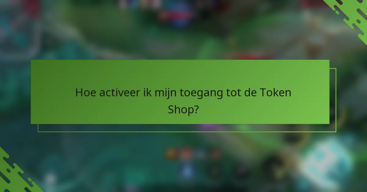 Hoe activeer ik mijn toegang tot de Token Shop?