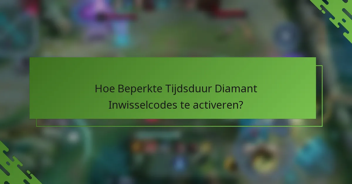 Hoe Beperkte Tijdsduur Diamant Inwisselcodes te activeren?