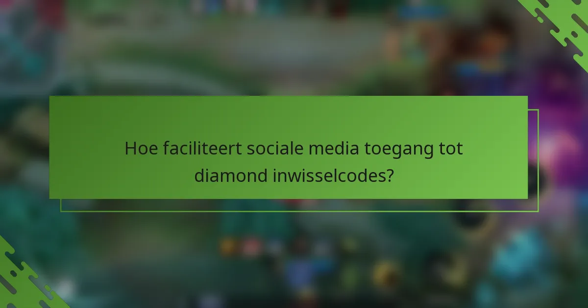 Hoe faciliteert sociale media toegang tot diamond inwisselcodes?