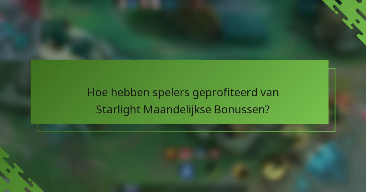Hoe hebben spelers geprofiteerd van Starlight Maandelijkse Bonussen?