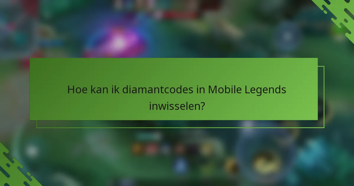 Hoe kan ik diamantcodes in Mobile Legends inwisselen?