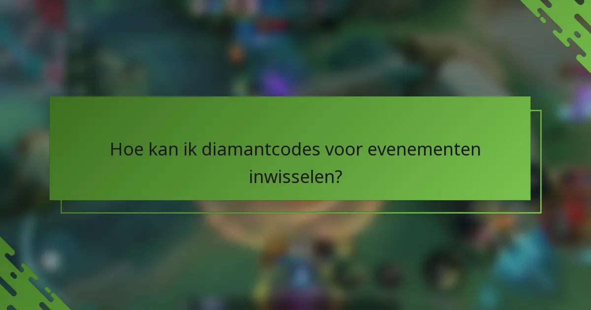Hoe kan ik diamantcodes voor evenementen inwisselen?