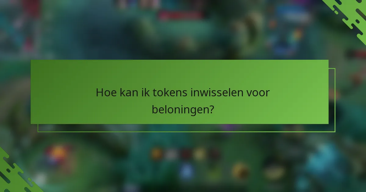 Hoe kan ik tokens inwisselen voor beloningen?