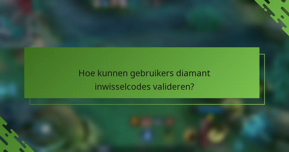 Hoe kunnen gebruikers diamant inwisselcodes valideren?