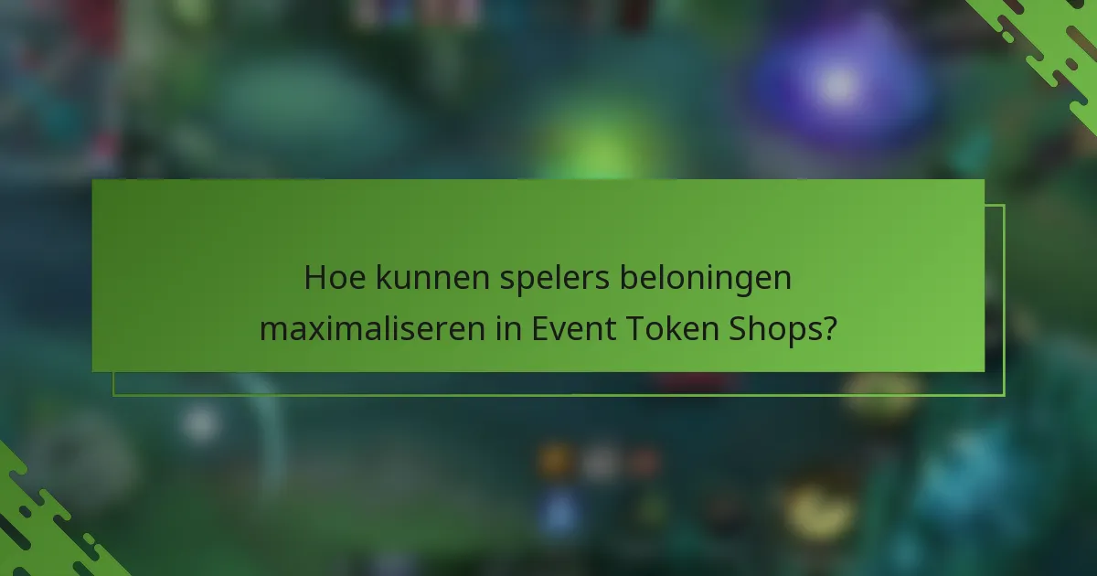 Hoe kunnen spelers beloningen maximaliseren in Event Token Shops?