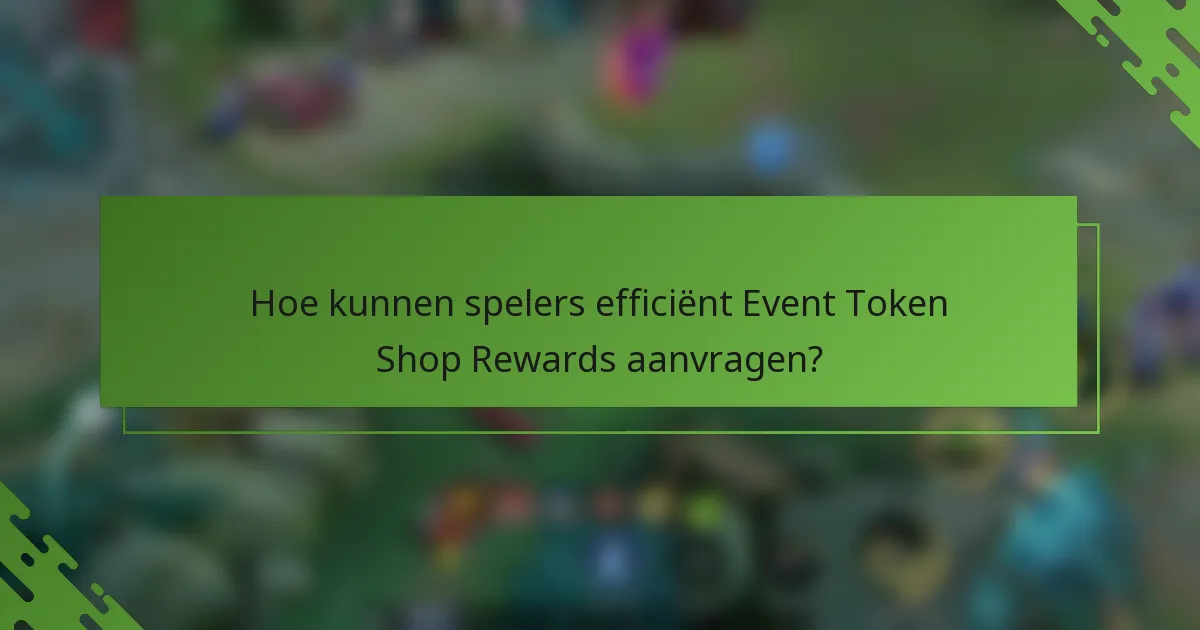 Hoe kunnen spelers efficiënt Event Token Shop Rewards aanvragen?