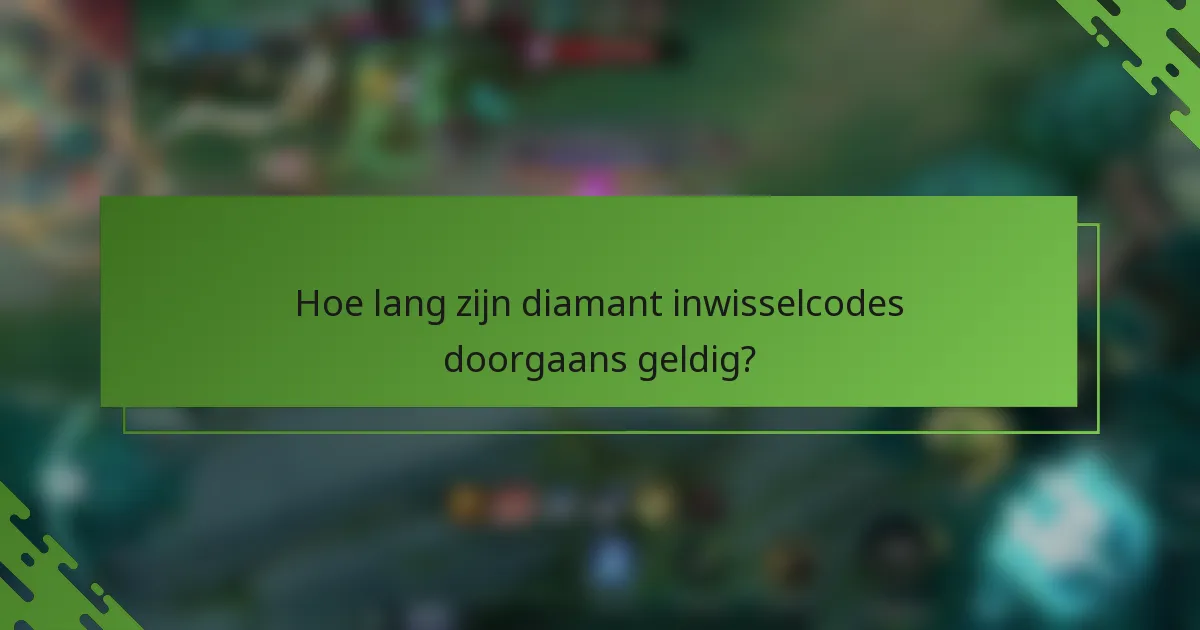 Hoe lang zijn diamant inwisselcodes doorgaans geldig?
