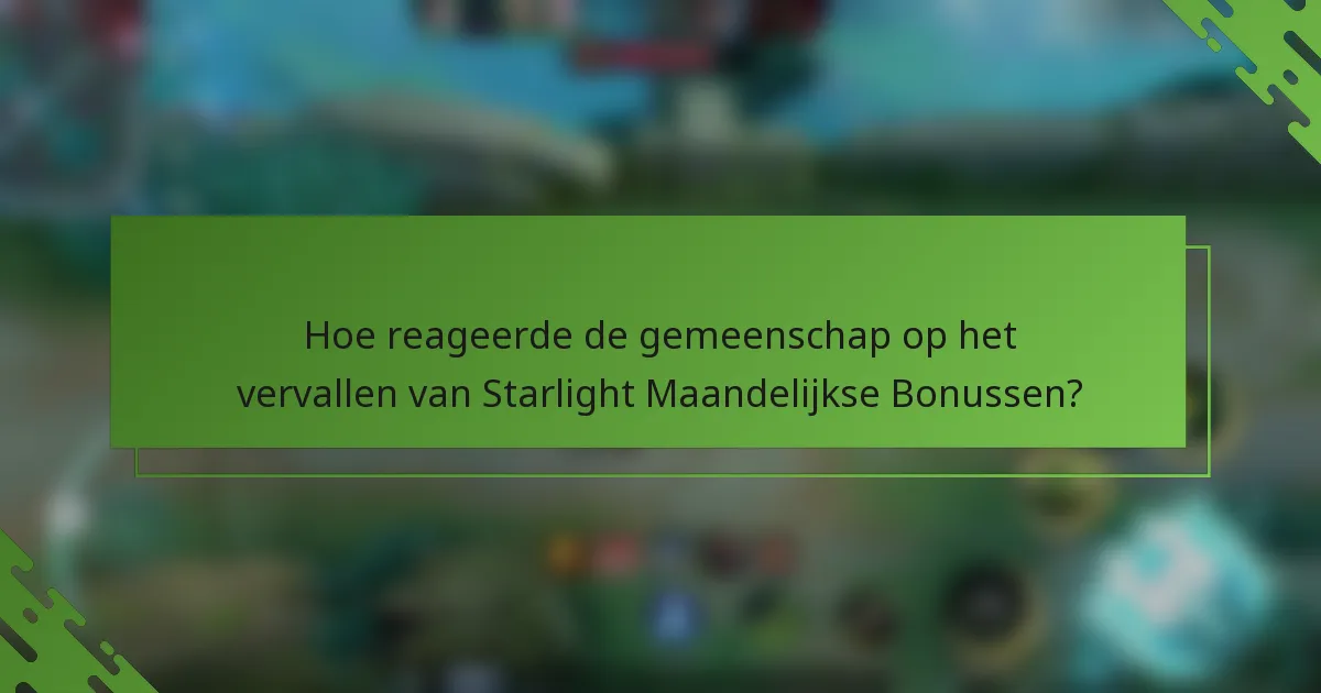Hoe reageerde de gemeenschap op het vervallen van Starlight Maandelijkse Bonussen?