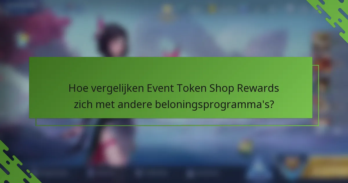Hoe vergelijken Event Token Shop Rewards zich met andere beloningsprogramma's?