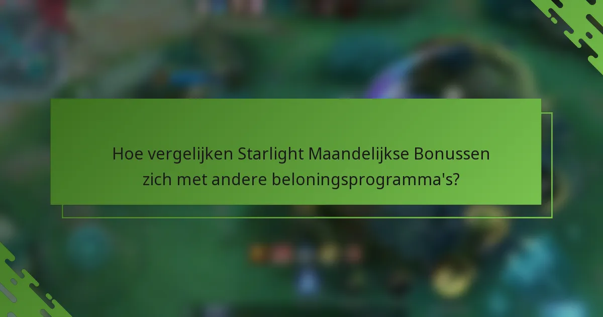 Hoe vergelijken Starlight Maandelijkse Bonussen zich met andere beloningsprogramma's?