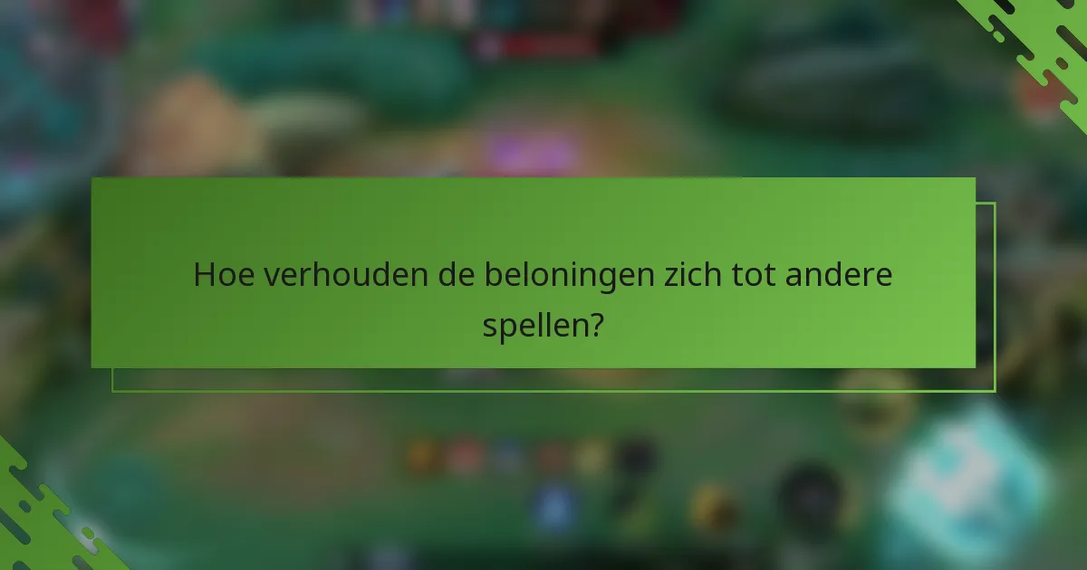 Hoe verhouden de beloningen zich tot andere spellen?