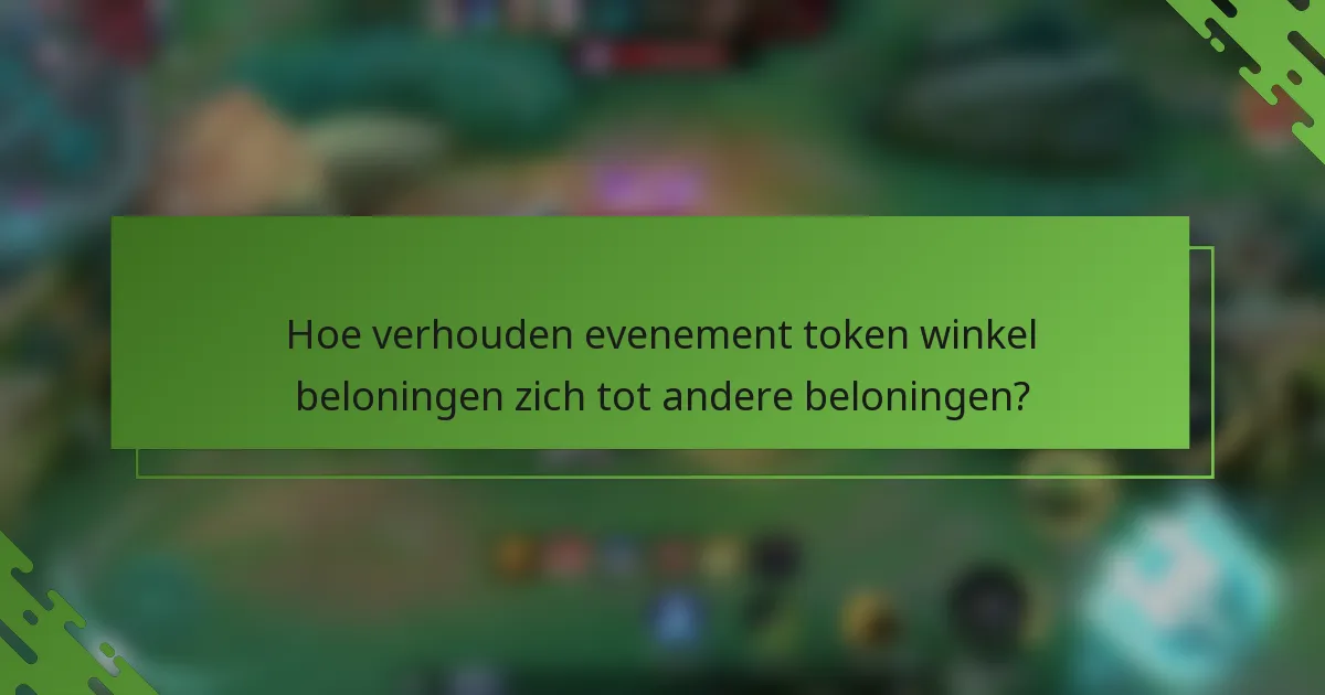 Hoe verhouden evenement token winkel beloningen zich tot andere beloningen?