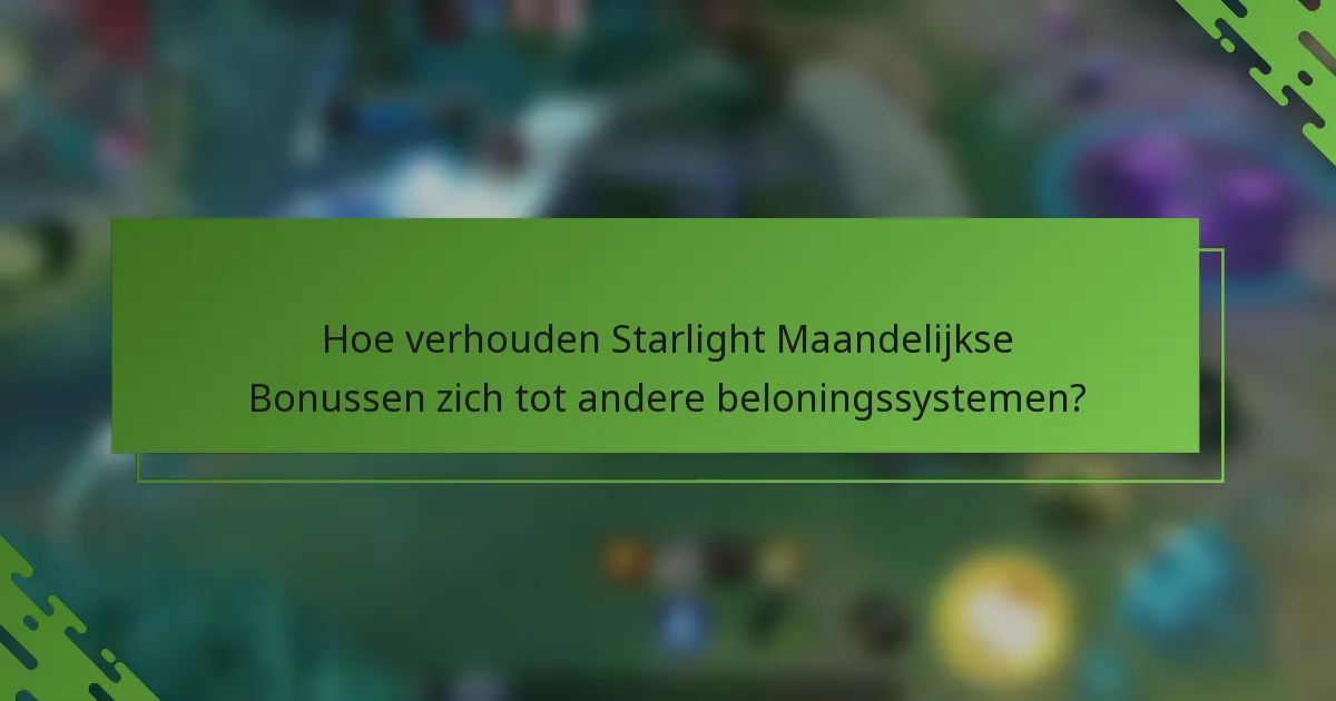 Hoe verhouden Starlight Maandelijkse Bonussen zich tot andere beloningssystemen?