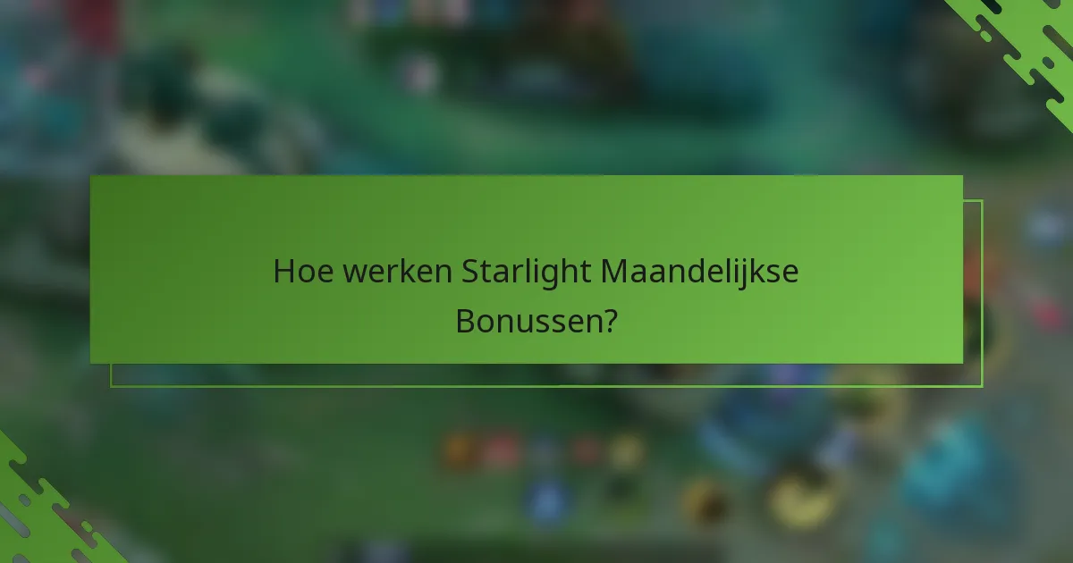 Hoe werken Starlight Maandelijkse Bonussen?