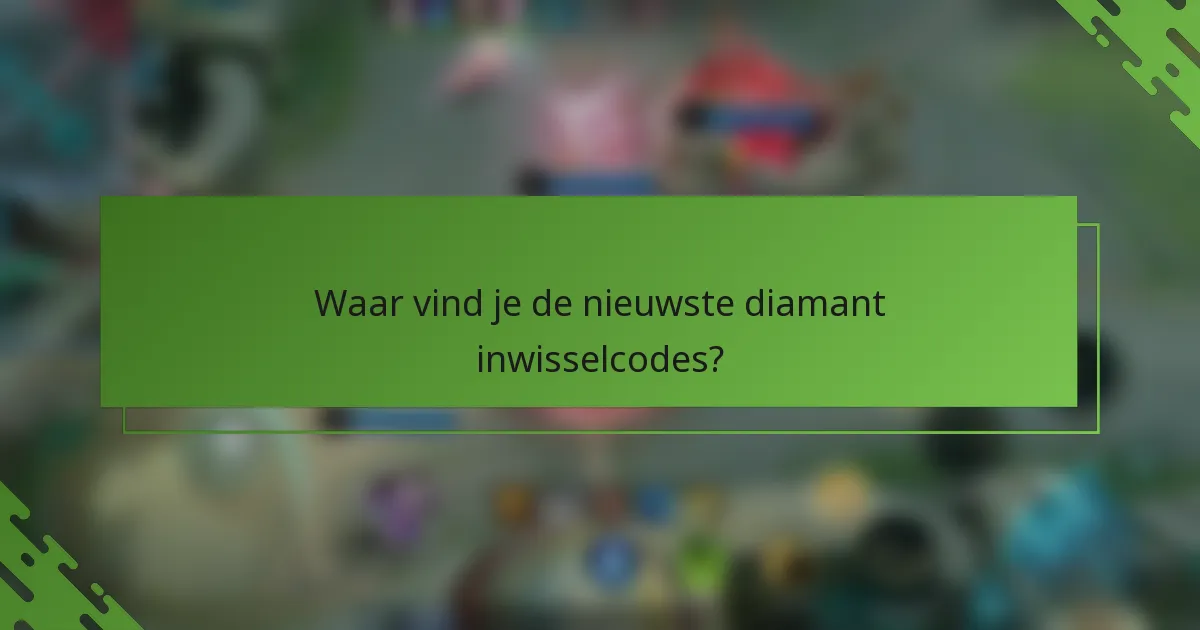 Waar vind je de nieuwste diamant inwisselcodes?