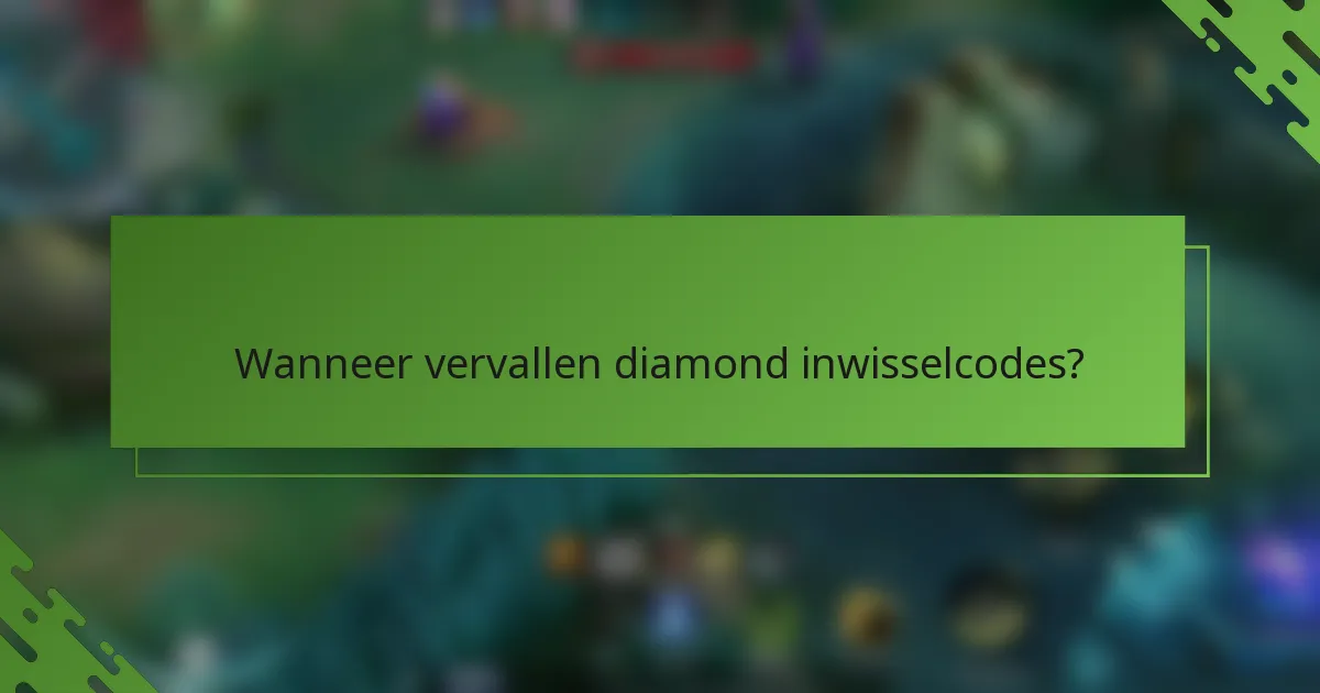 Wanneer vervallen diamond inwisselcodes?