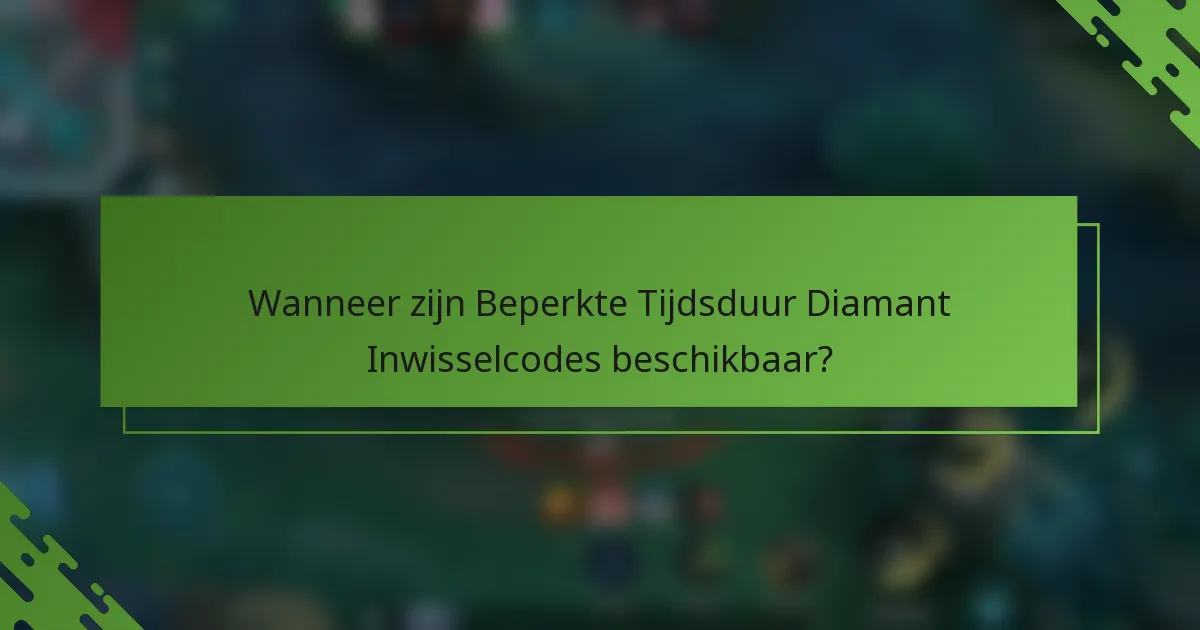 Wanneer zijn Beperkte Tijdsduur Diamant Inwisselcodes beschikbaar?