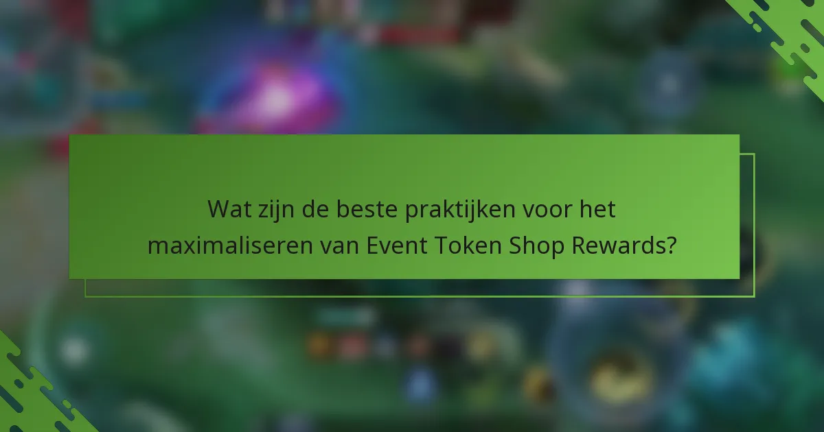 Wat zijn de beste praktijken voor het maximaliseren van Event Token Shop Rewards?