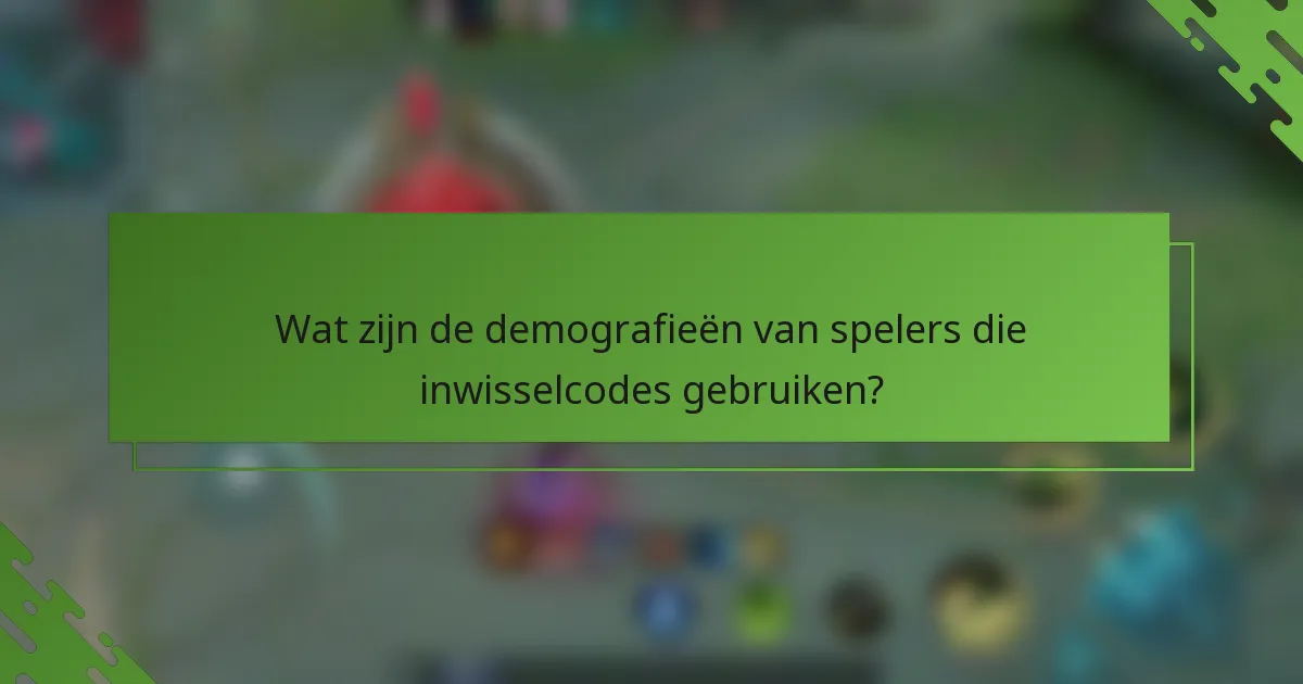Wat zijn de demografieën van spelers die inwisselcodes gebruiken?