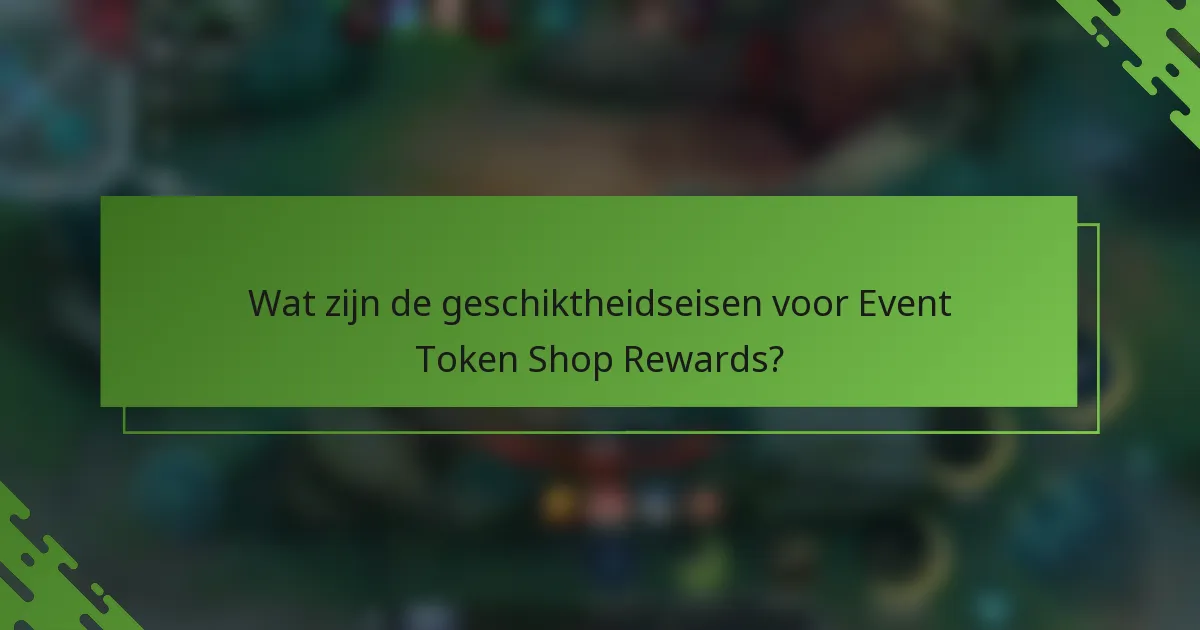Wat zijn de geschiktheidseisen voor Event Token Shop Rewards?