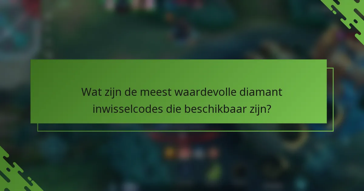 Wat zijn de meest waardevolle diamant inwisselcodes die beschikbaar zijn?