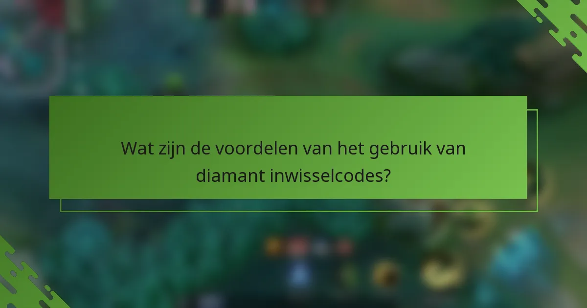 Wat zijn de voordelen van het gebruik van diamant inwisselcodes?