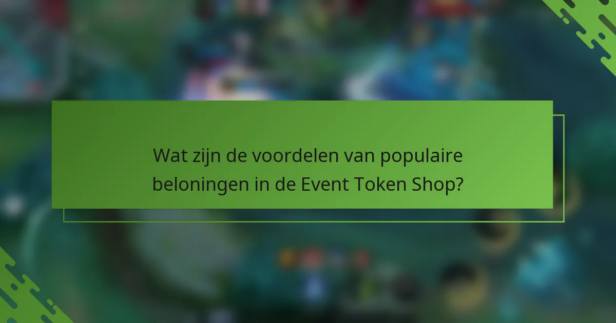 Wat zijn de voordelen van populaire beloningen in de Event Token Shop?