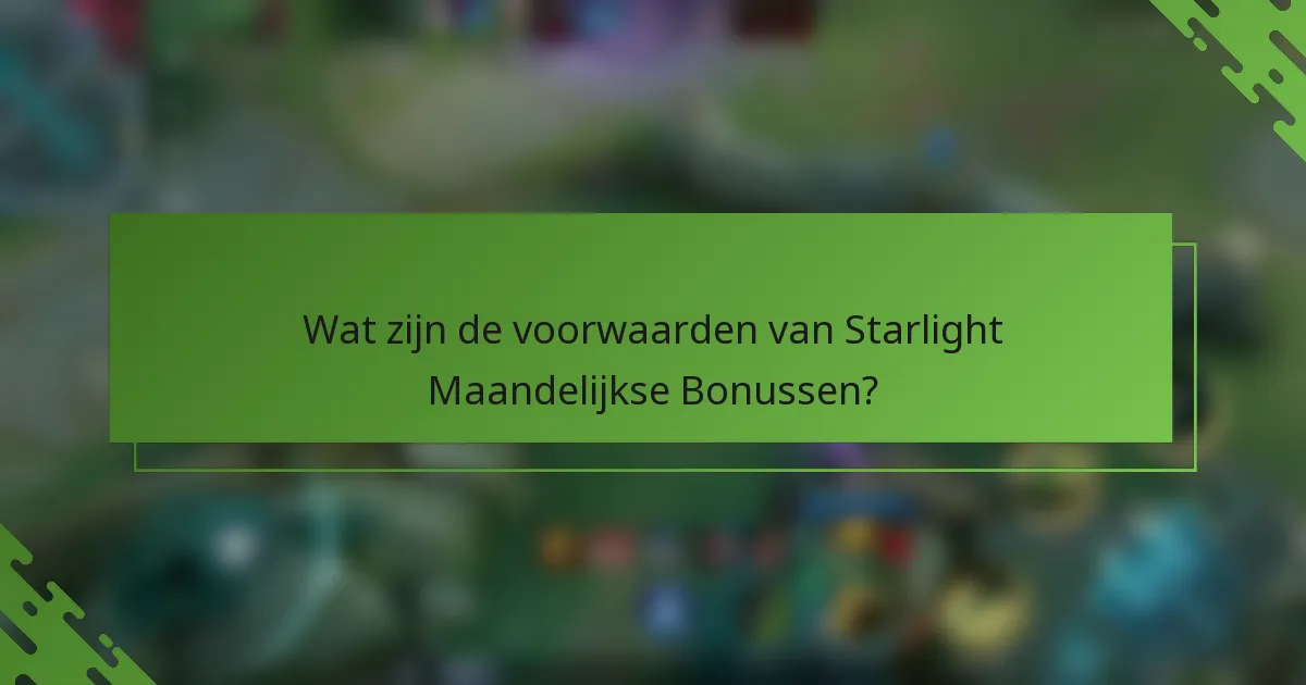 Wat zijn de voorwaarden van Starlight Maandelijkse Bonussen?