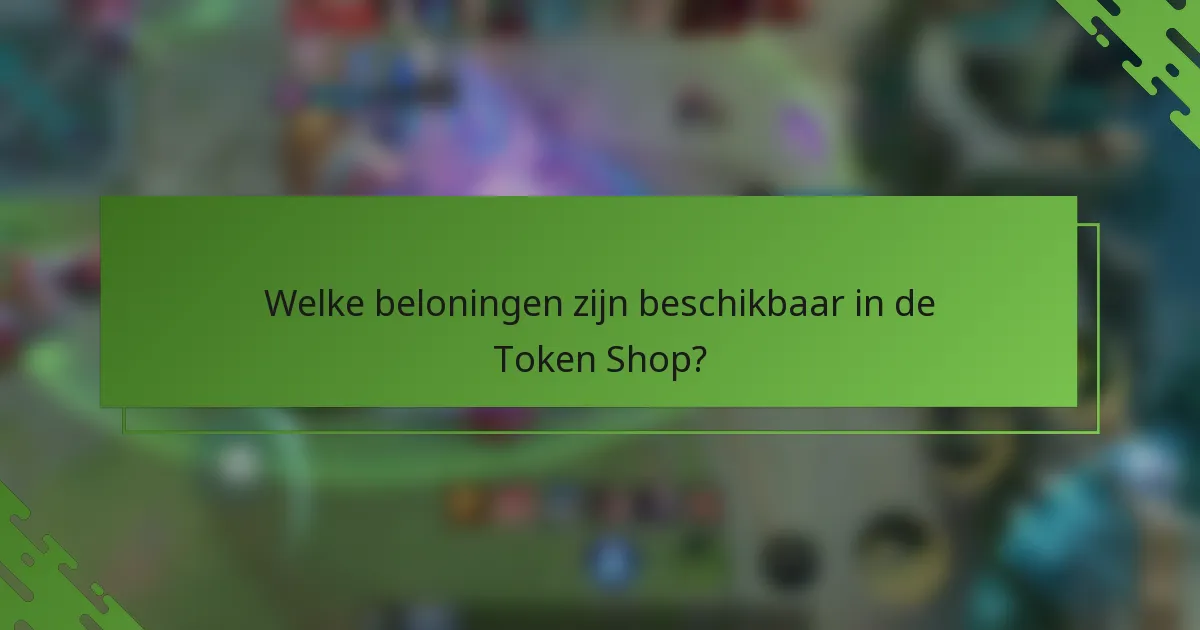 Welke beloningen zijn beschikbaar in de Token Shop?