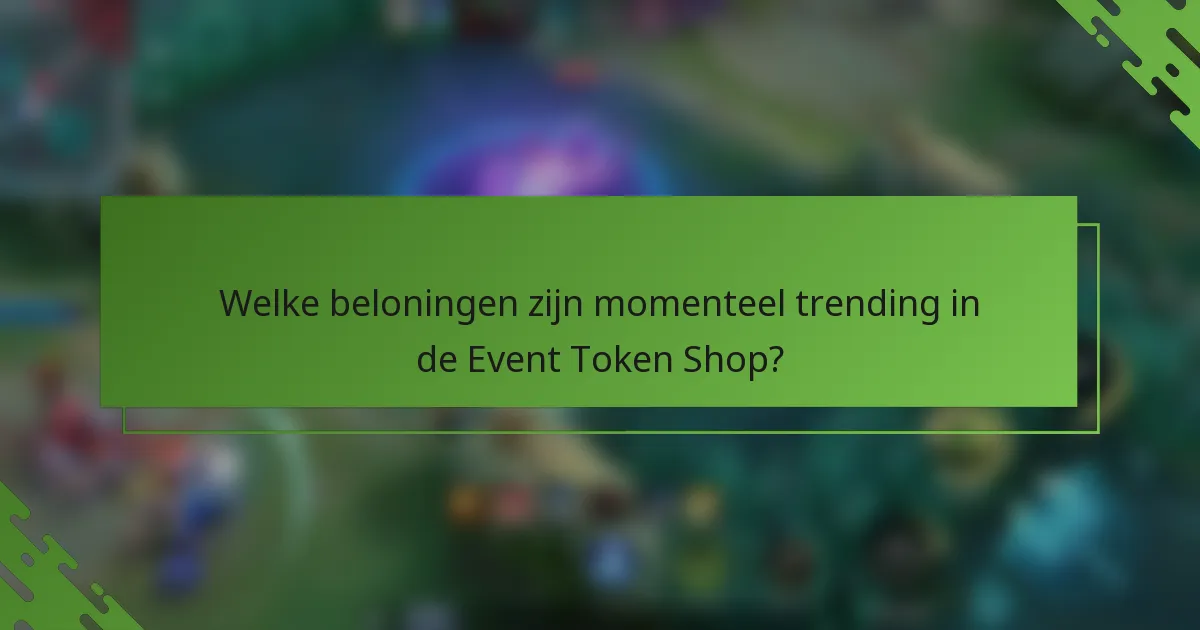 Welke beloningen zijn momenteel trending in de Event Token Shop?