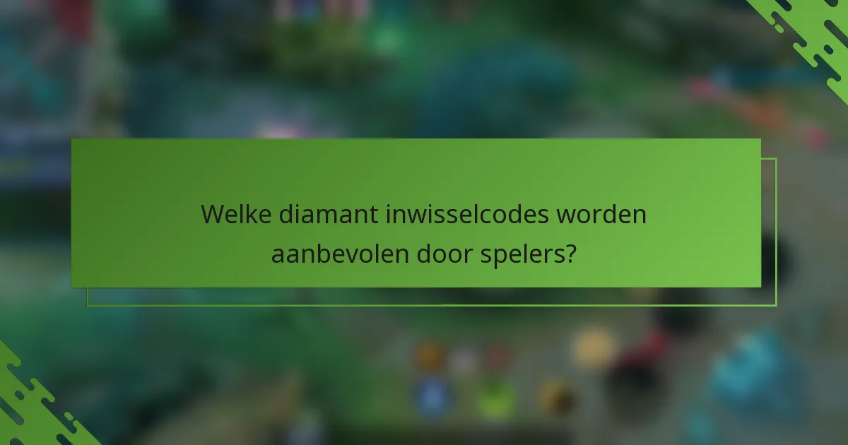 Welke diamant inwisselcodes worden aanbevolen door spelers?