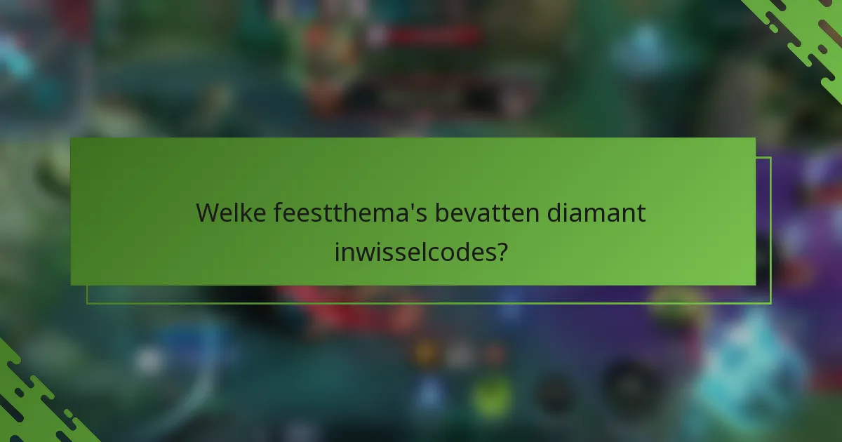 Welke feestthema's bevatten diamant inwisselcodes?