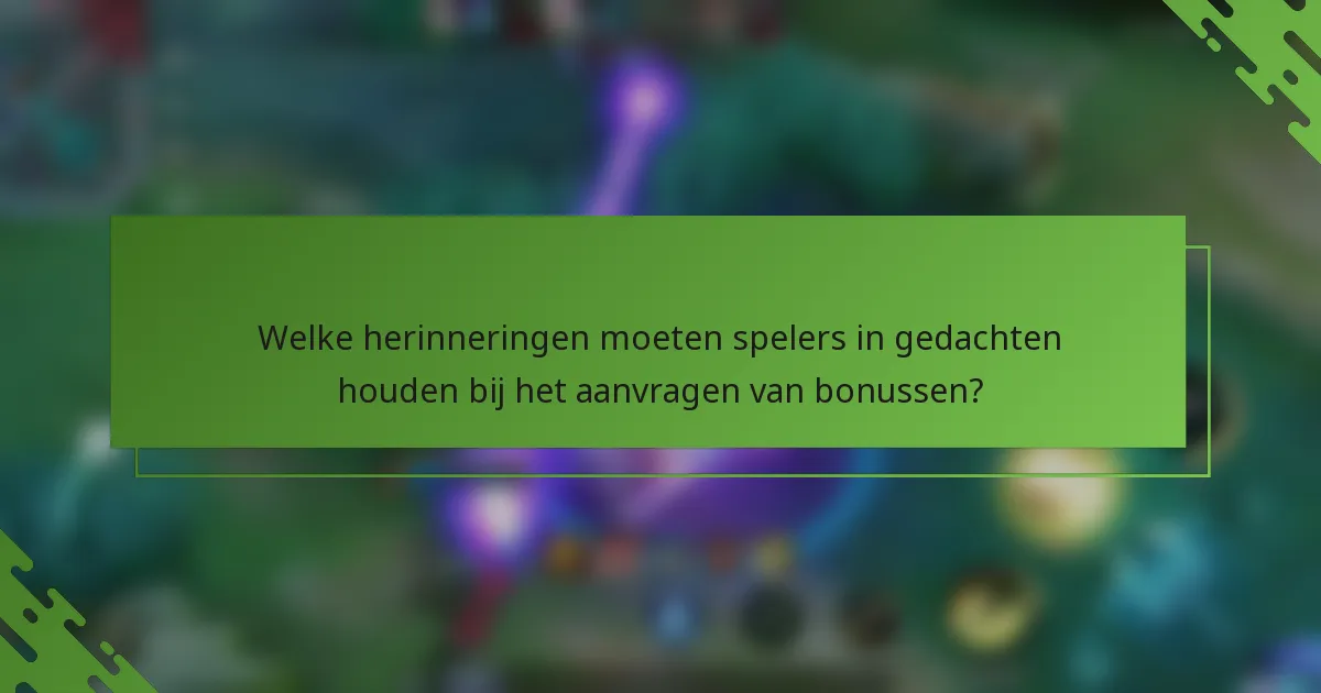Welke herinneringen moeten spelers in gedachten houden bij het aanvragen van bonussen?