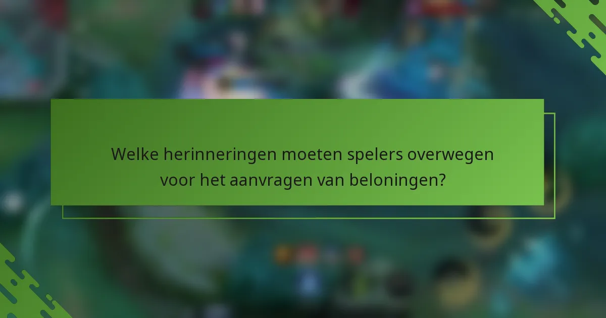 Welke herinneringen moeten spelers overwegen voor het aanvragen van beloningen?