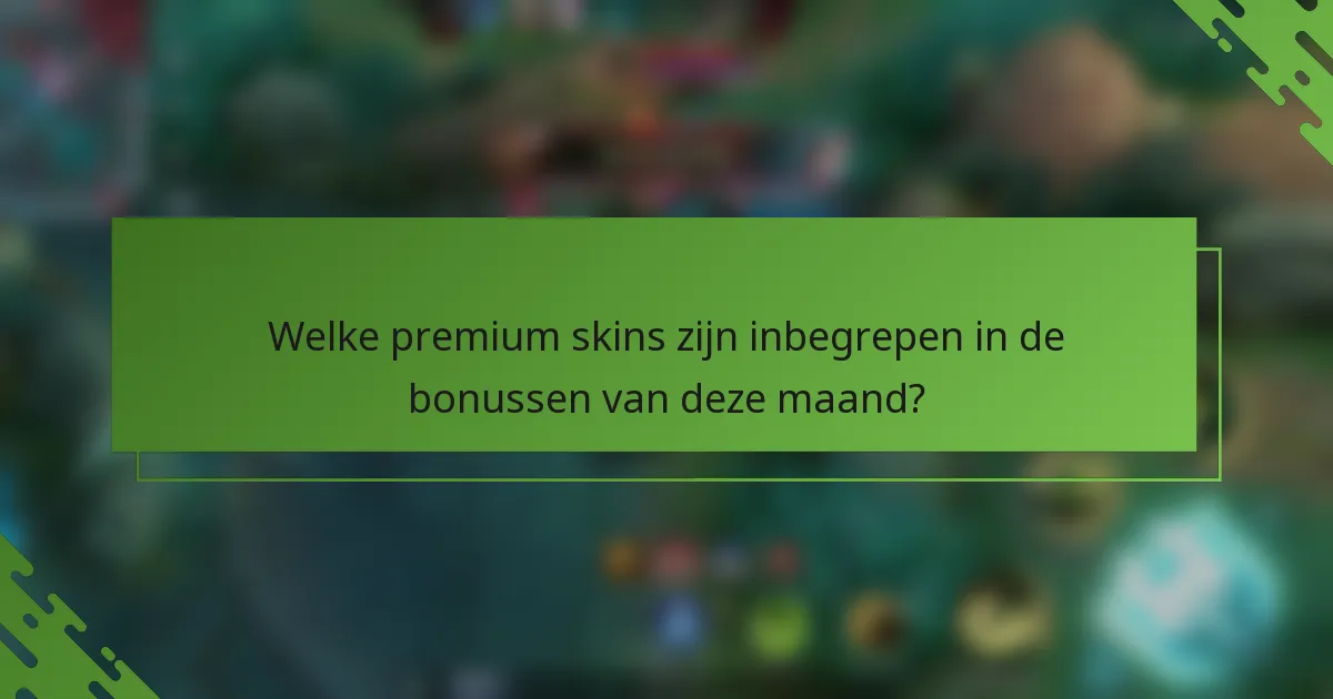 Welke premium skins zijn inbegrepen in de bonussen van deze maand?